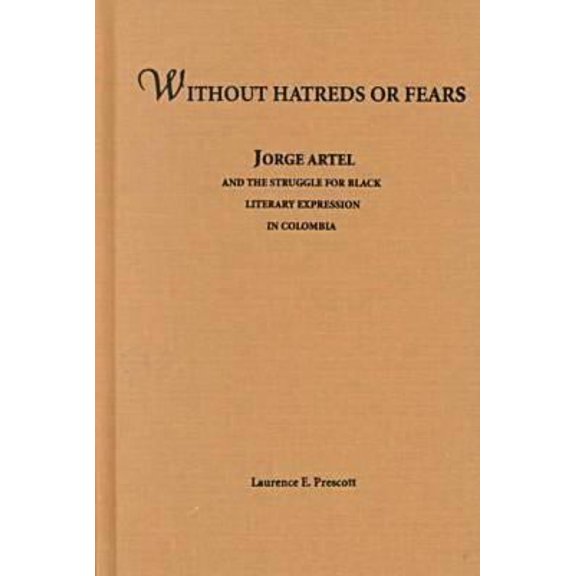 Pre-Owned African American Life (Hardcover): Without Hatreds or Fears : Jorge Artel and the Struggle for Black Literary Expression in Colombia (Hardcover)