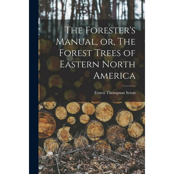 The Forester's Manual, or, The Forest Trees of Eastern North America [microform], (Paperback)