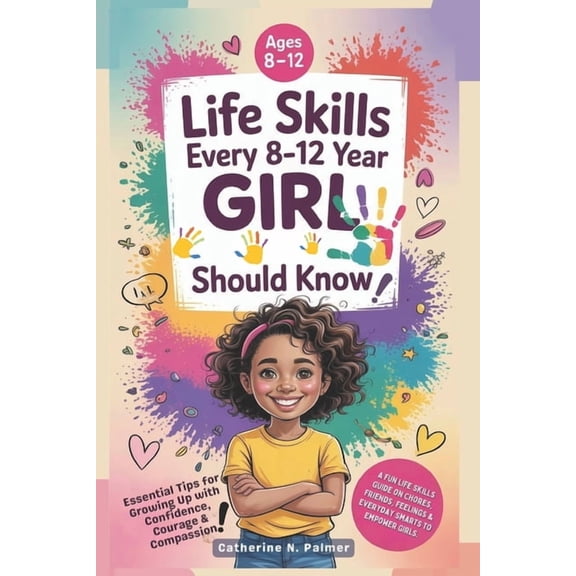 Life Skills Every 8-12 Year Old Girl Should Know: A Fun Life Skills Guide on Chores, Friends, Feelings and Everyday Smar, (Paperback)