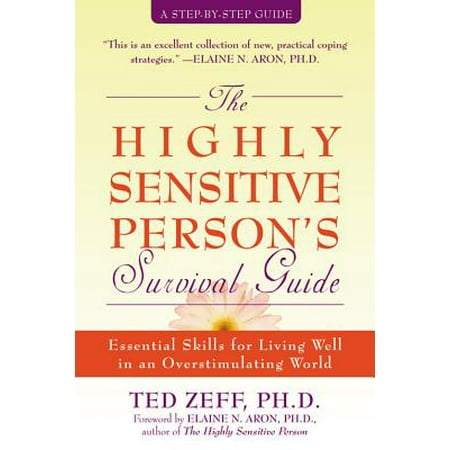 The Highly Sensitive Person's Survival Guide : Essential Skills for Living Well in an Overstimulating (Highly Sensitive Person Best Jobs)