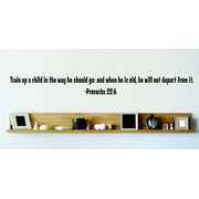 Train Up A Child In The Way He Should Go: And When He Is Old, He Will Not Depart From It. - Proverbs 22:6 Bible Quote Wall Decal 8x22