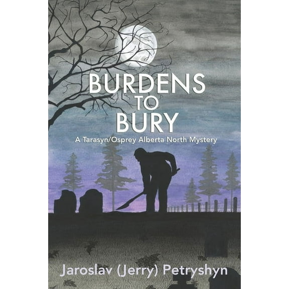 A Tarasyn/Osprey Alberta North Mystery: Burdens to Bury (Paperback)