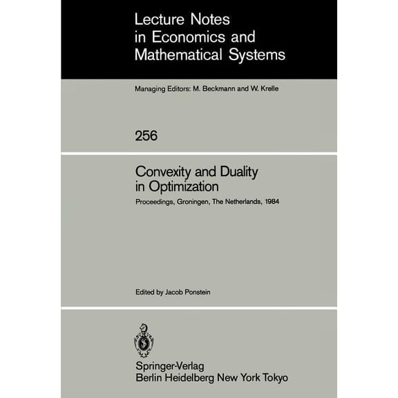 Lecture Notes in Economic and Mathematic Convexity and Duality in Optimization: Proceedings of the Symposium on Convexity and Duality in Optimization Held at the, Book 256, (Paperback)