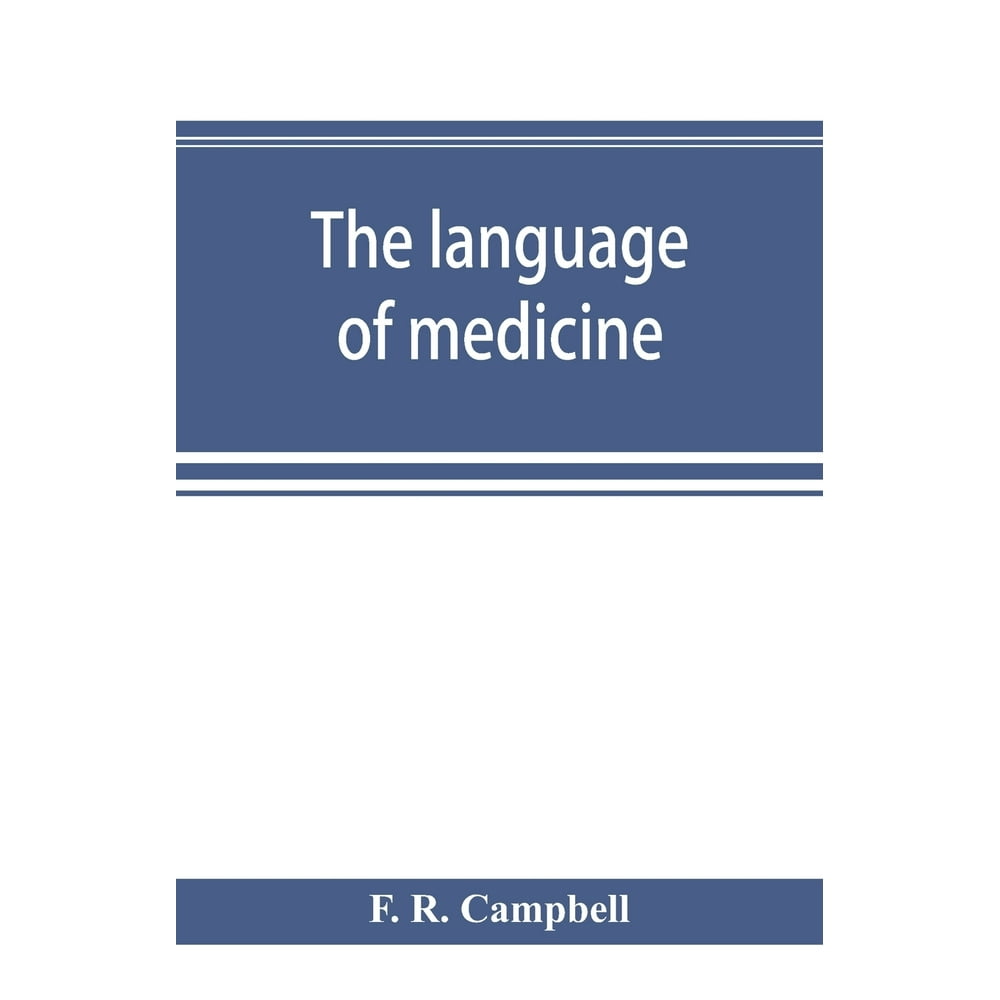 The language of medicine; a manual giving the origin, etymology, pronunciation, and meaning of