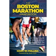 The Boston Marathon Handbook : An Insiders Guide to Training for and Succeeding in the Ultimate Road Race (Paperback)