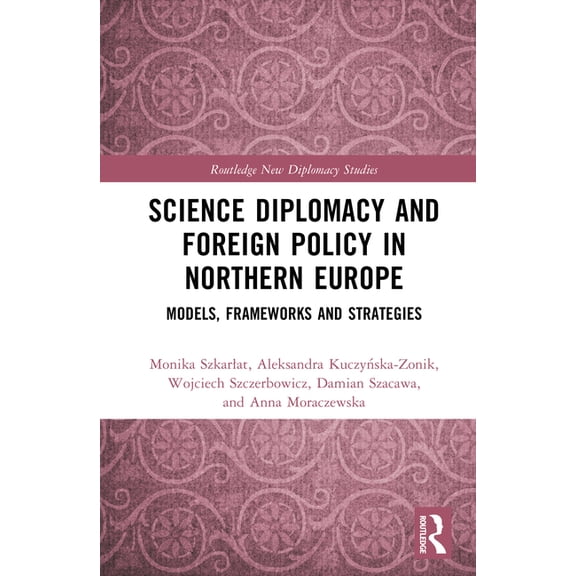 Routledge New Diplomacy Studies Science Diplomacy and Foreign Policy in Northern Europe: Models, Frameworks, and Strategies, (Hardcover)