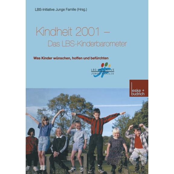 Buchreihe Der Lbs-Initiative Junge Famil Kindheit 2001 Das Lbs-Kinderbarometer: Was Kinder WÃ¼nschen, Hoffen Und BefÃ¼rchten, (Paperback)