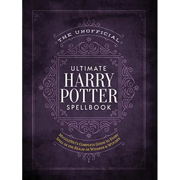Pre-Owned The Unofficial Ultimate Harry Potter Spellbook: A Complete Reference Guide to Every Spell (Hardcover 9781948174244) by The Editors of Mugglenet