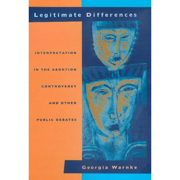 Legitimate Differences : Interpretation in the Abortion Controversy and Other Public Debates (Edition 1) (Hardcover)