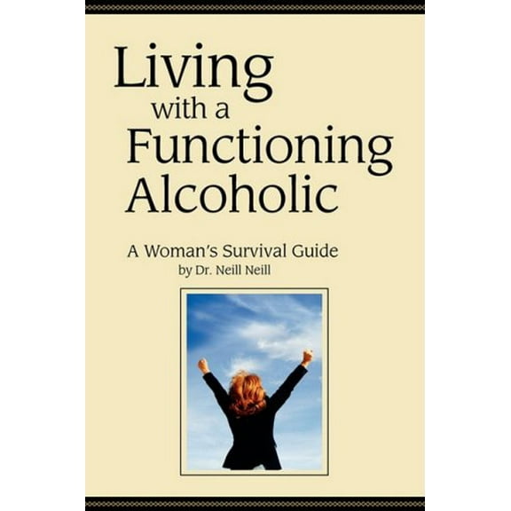 Pre-Owned Living with a Functioning Alcoholic-A Woman's Survival Guide (Paperback) 0981084303 9780981084305