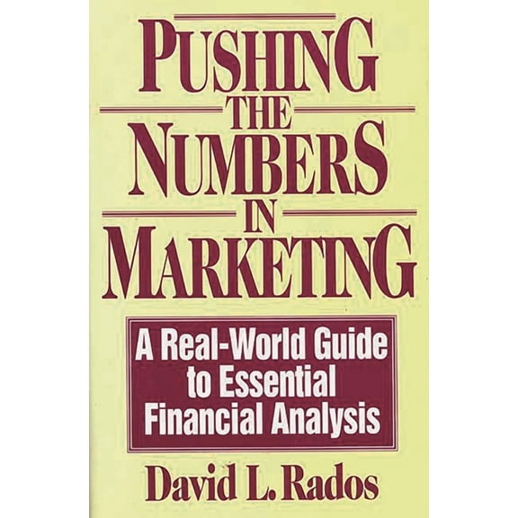 Pushing the Numbers in Marketing: A Real-World Guide to Essential Financial Analysis, (Hardcover)