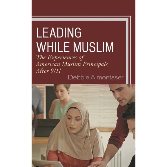 Leading While Muslim: The Experiences of American Muslim Principals After 9/11, (Hardcover)