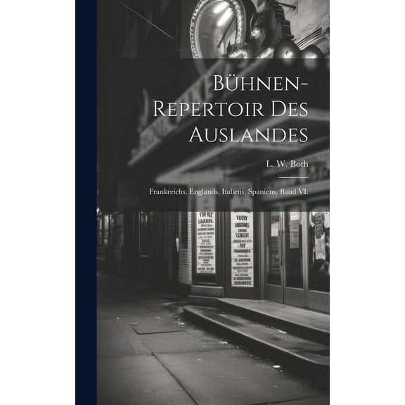 Bühnen-Repertoir des Auslandes : Frankreichs, Englands, Italiens, Spaniens, Band VI. (Hardcover)
