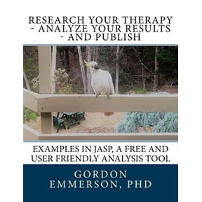 Pre-Owned Research Your Therapy - Analyze Your Results - And Publish: Examples in Jasp, a Free and User Friendly Analysis Tool