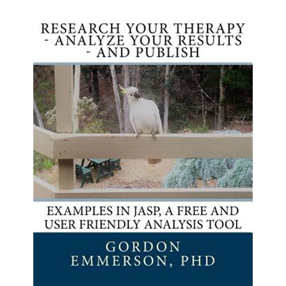 Pre-Owned Research Your Therapy - Analyze Your Results - And Publish: Examples in Jasp, a Free and User Friendly Analysis Tool