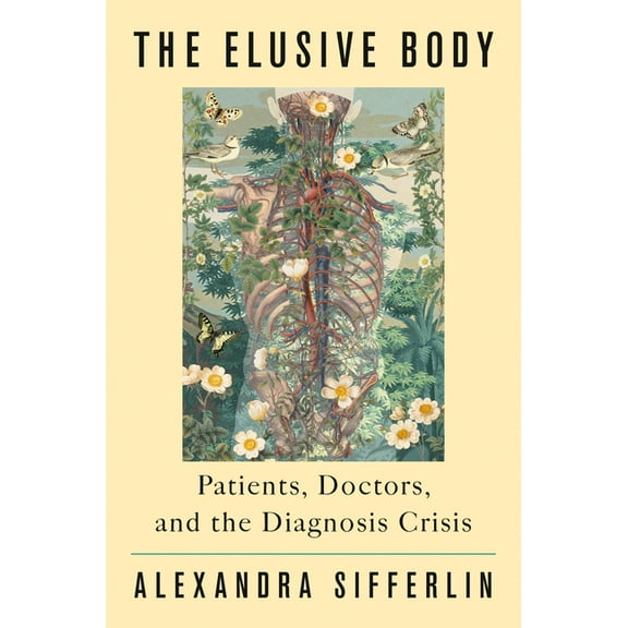 The Elusive Body: Patients, Doctors, and the Diagnosis Crisis, (Hardcover)
