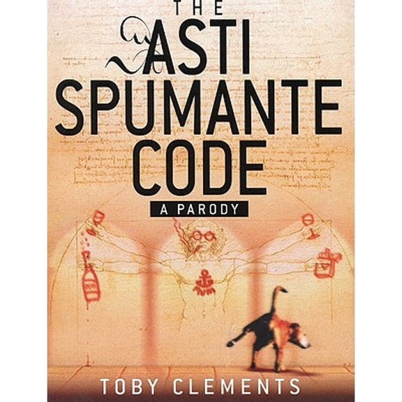 Pre-Owned The Asti Spumante Code: A Parody (Paperback) by Tony Clements, Toby Clements