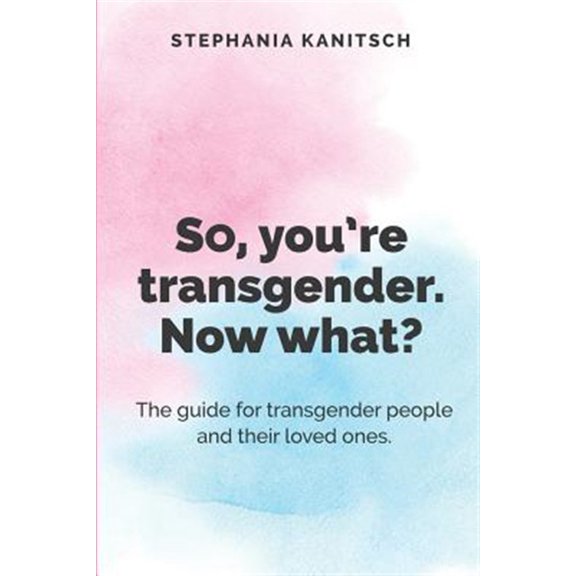 Pre-Owned So You're Transgender. Now What?: The guide for transgender people and their loved ones.