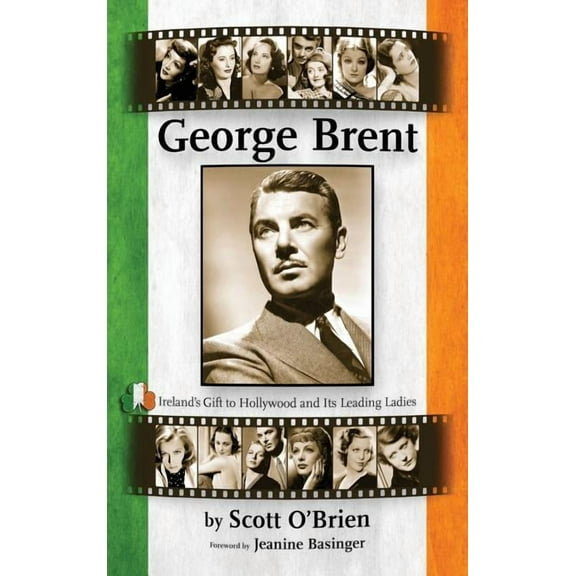 George Brent - Ireland's Gift to Hollywood and its Leading Ladies (hardback), (Hardcover)
