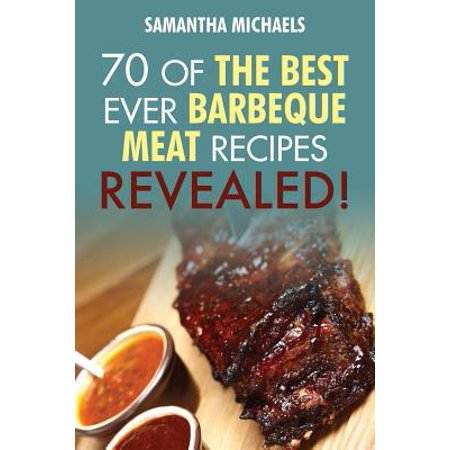 Barbecue Cookbook : 70 Time Tested Barbecue Meat (Best Bbq Meat Recipes)