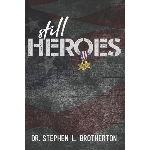 Still Heroes: A Compelling Story of Two Heroic Men, (Paperback)