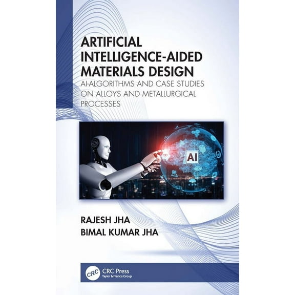 Artificial Intelligence-Aided Materials Design: AI-Algorithms and Case Studies on Alloys and Metallurgical Processes, (Hardcover)