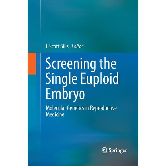 Screening the Single Euploid Embryo: Molecular Genetics in Reproductive Medicine, (Paperback)