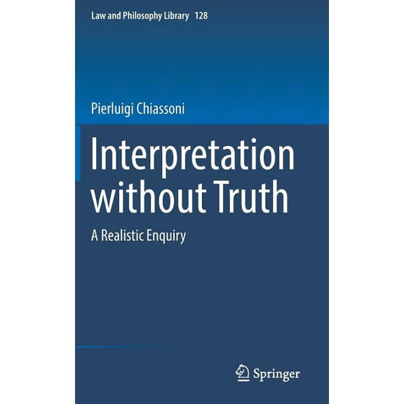 Law and Philosophy Library Interpretation Without Truth: A Realistic Enquiry, Book 128, (Hardcover)