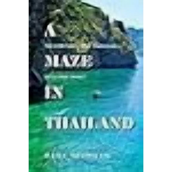 A Maze in Thailand: The Fortunes and Fiascoes of a Free Spirit -- Mark Thumann