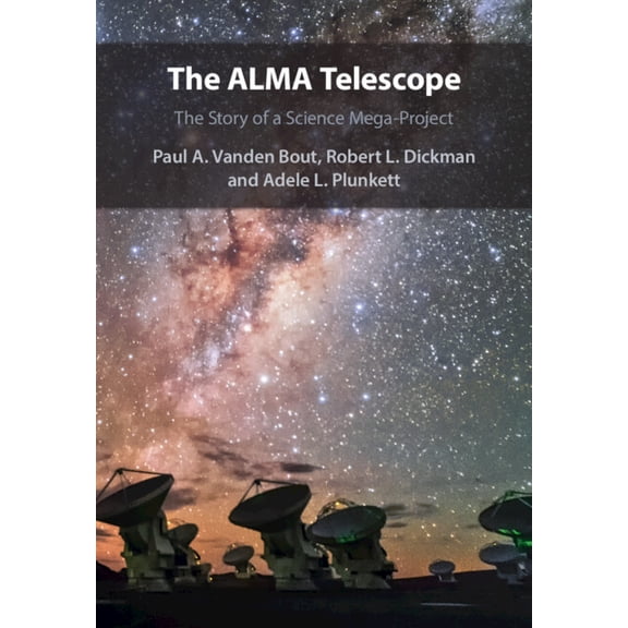 The Alma Telescope: The Story of a Science Mega-Project, (Paperback)