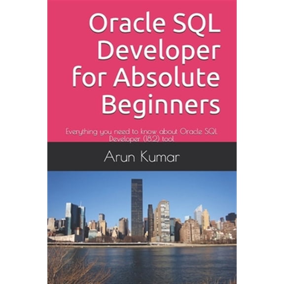 Pre-Owned Oracle SQL Developer for Absolute Beginners: Everything you need to know about Oracle SQL Developer (18.2) tool