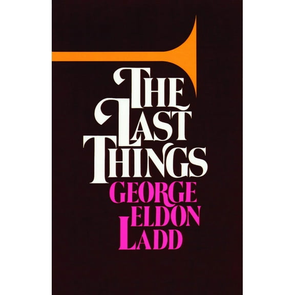 The Last Things : An Eschatology for Laymen (Paperback)