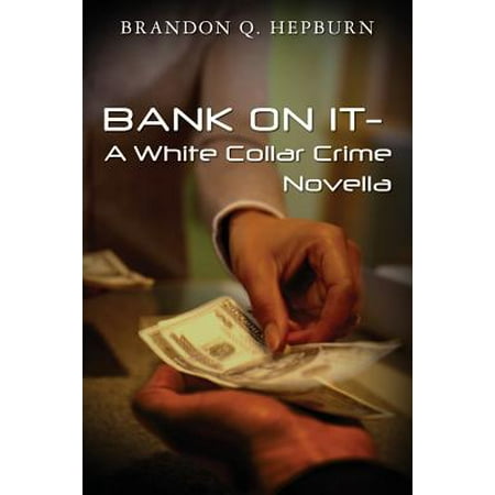 Bank on It- A White Collar Crime Novella