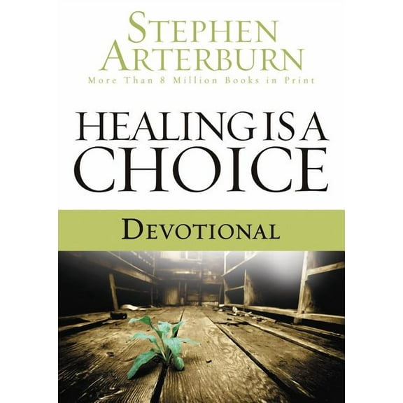 Healing Is a Choice Devotional: 10 Weeks of Transforming Brokenness Into New Life, (Paperback)