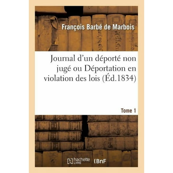 Histoire: Journal d'Un Déporté Non Jugé Tome 1: Décrétée Le 18 Fructidor an V (4 Septembre 1797). (Paperback)