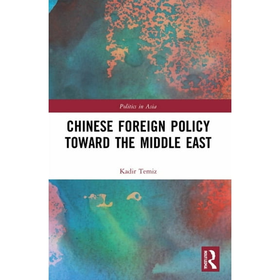 Politics in Asia Chinese Foreign Policy Toward the Middle East, (Paperback)