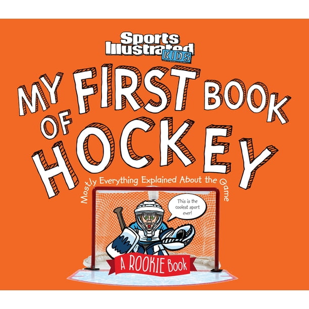 Sports Illustrated Kids Rookie Books My First Book of Hockey A