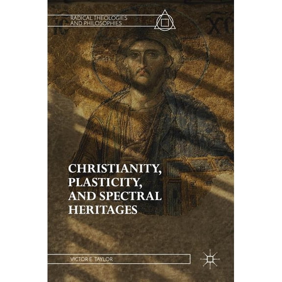 Radical Theologies and Philosophies Christianity, Plasticity, and Spectral Heritages, (Hardcover)