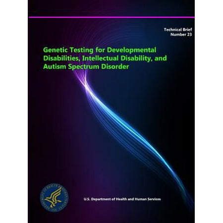 Genetic Testing for Developmental Disabilities, Intellectual Disability, and Autism Spectrum Disorder - Technical Brief Number