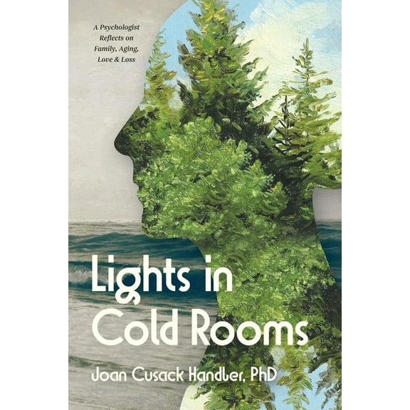 Lights in Cold Rooms: A Psychologist Reflects on Family, Aging, Love & Loss, (Paperback)