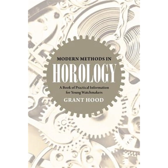 Pre-Owned Modern Methods in Horology: A Book of Practical Information for Young Watchmakers (Paperback)