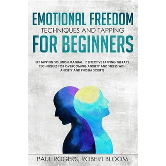 Pre-Owned Emotional Freedom Techniques and Tapping for Beginners: EFT Tapping Solution Manual: 7 Effective Tapping Therapy Techniq, (Paperback)
