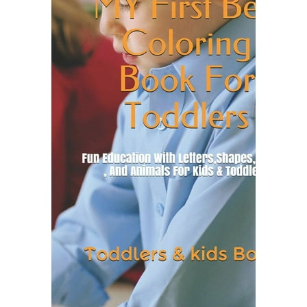 MY First Best Coloring Book For Toddlers: Fun Education With Letters, Shapes, Colors, And Animals For Kids & Toddlers (Paperback)