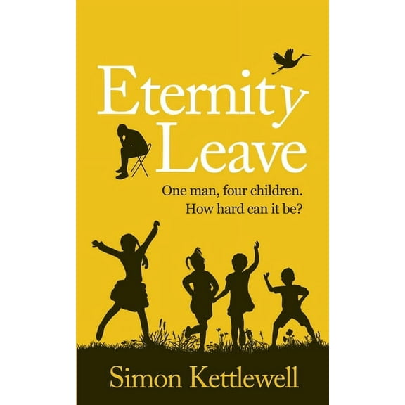 Eternity Leave: One man, four children. How hard can it be? (Paperback)