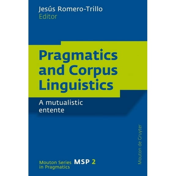 Mouton Pragmatics [msp] Pragmatics and Corpus Linguistics: A Mutualistic Entente, Book 2, (Hardcover)