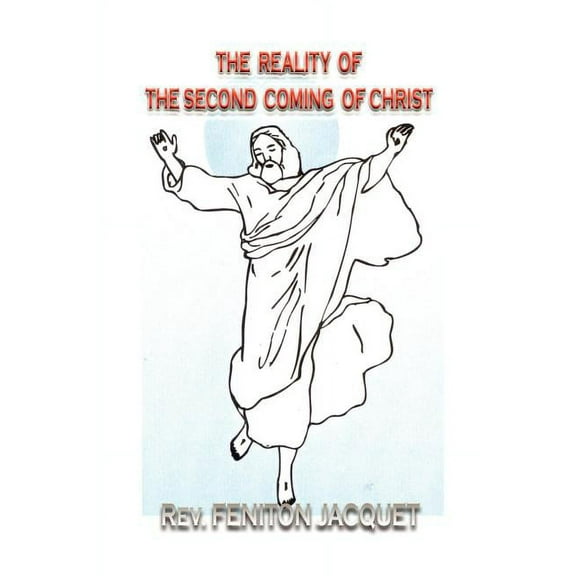 The Reality of the Second Coming of Christ [Paperback] [Oct 16, 2002] Jacquet, Rev Feniton