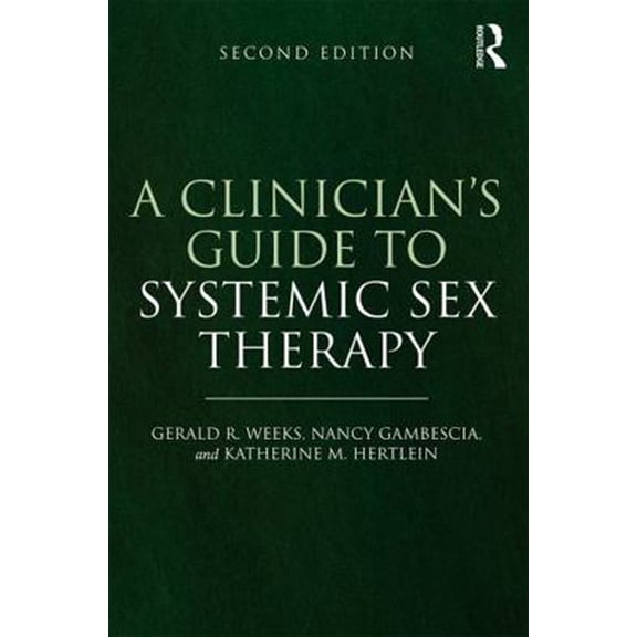 Pre-Owned A Clinician's Guide to Systemic Sex Therapy: Gerald R. Weeks, Nancy Gambescia, and Katherine M. Hertlein (Paperback) 0415738393 9780415738392