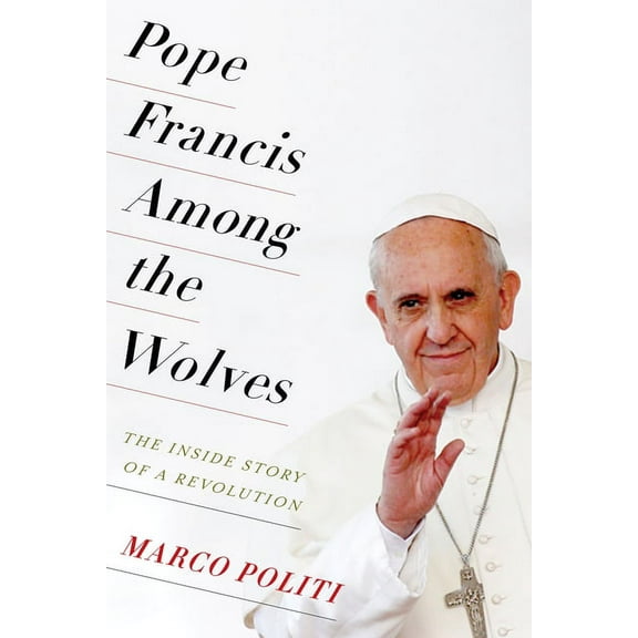 Pope Francis Among the Wolves: The Inside Story of a Revolution, (Paperback)
