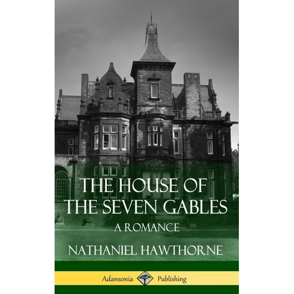 The House of the Seven Gables: A Romance (Classics of Gothic Literature) (Hardcover), (Hardcover)