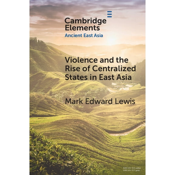 Elements in Ancient East Asia Violence and the Rise of Centralized States in East Asia, (Paperback)